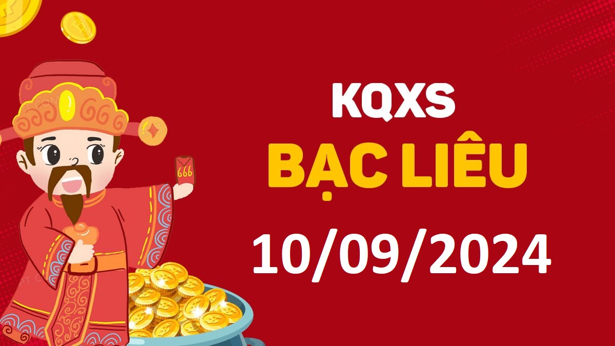 XSBL 10-9-2024 thứ 3 – KQ xổ số Bạc Liêu ngày 10 tháng 9