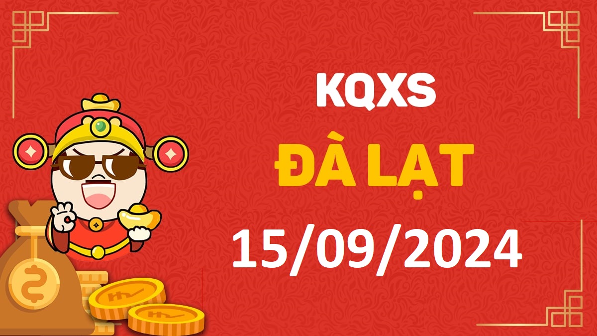 XSDL 15-9-2024 chủ nhật – KQ xổ số Đà Lạt ngày 15 tháng 9