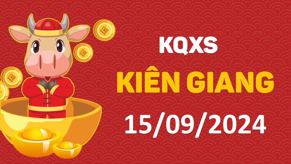 XSKG 15-9-2024 chủ nhật – KQ xổ số Kiên Giang ngày 15 tháng 9