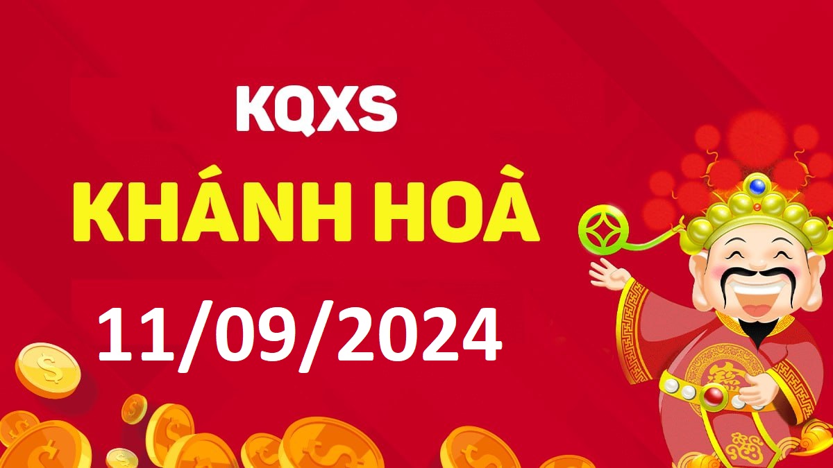 XSKH 11-9-2024 thứ 4 – KQ xổ số Khánh Hòa ngày 11 tháng 9