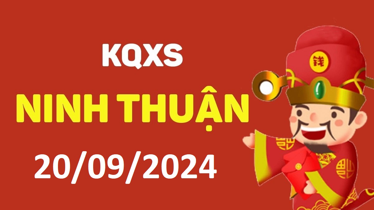 XSNT 20-9-2024 thứ 6 – KQ xổ số Ninh Thuận ngày 20 tháng 9