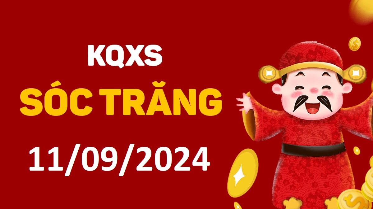 XSST 11-9-2024 thứ 4 – KQ xổ số Sóc Trăng ngày 11 tháng 9