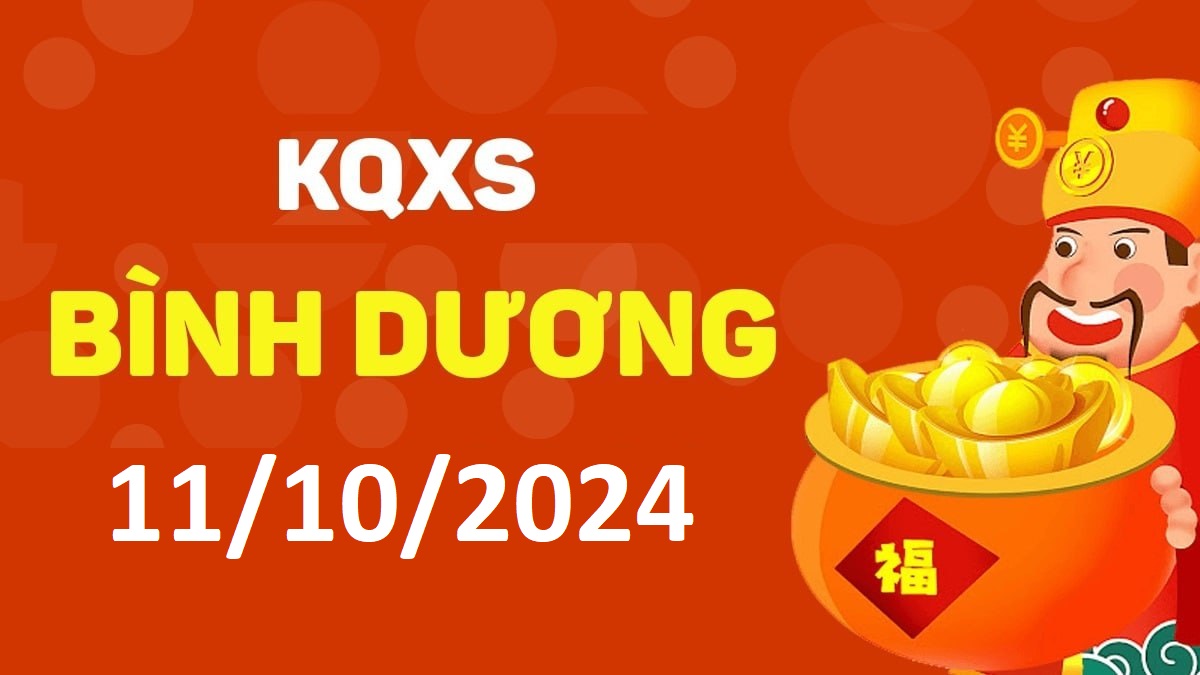 XSBD 11-10-2024 thứ 6 – KQ xổ số Bình Dương ngày 11 tháng 10