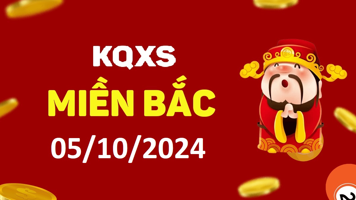 Xổ số miền Bắc 5-10-2024 thứ 7 – KQ XSMB ngày 5 tháng 10