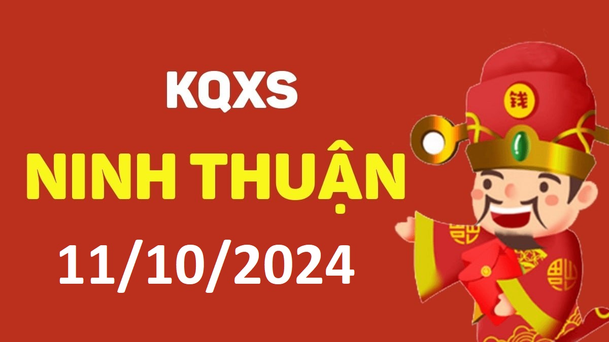 XSNT 11-10-2024 thứ 6 – KQ xổ số Ninh Thuận ngày 11 tháng 10