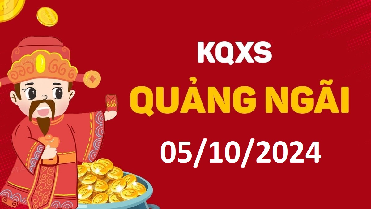 XSQNg 5-10-2024 thứ 7 – KQ xổ số Quảng Ngãi ngày 5 tháng 10