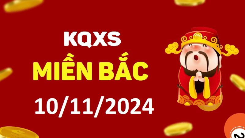 Xổ số miền Bắc 10-11-2024 chủ nhật – KQ XSMB ngày 10 tháng 11