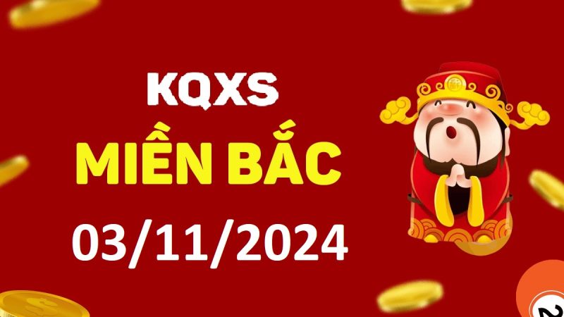 Xổ số miền Bắc 3-11-2024 chủ nhật – KQ XSMB ngày 3 tháng 11