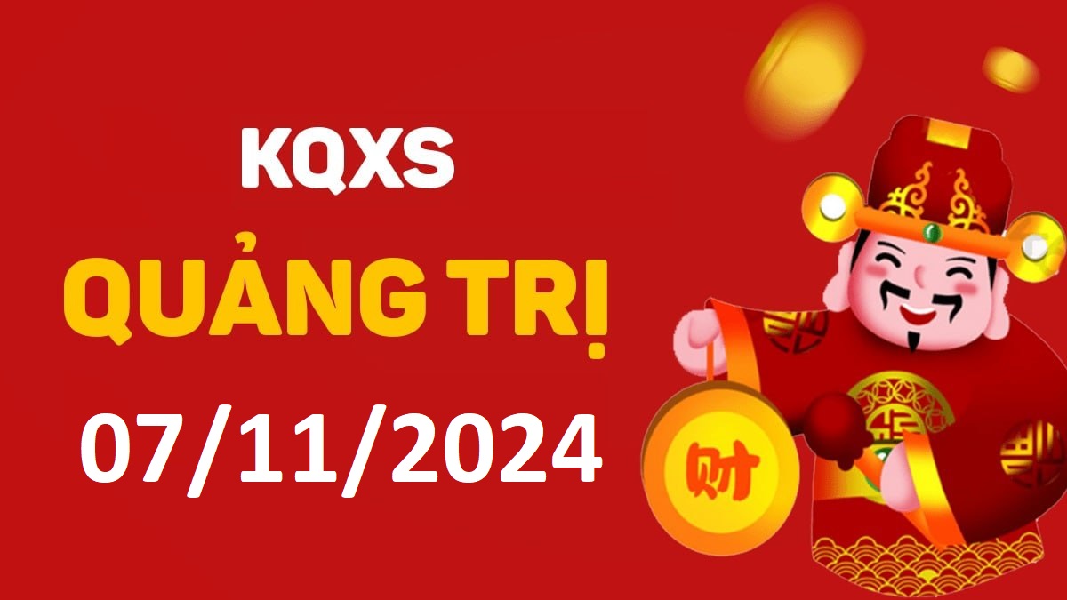 XSQT 7-11-2024 thứ 5 – KQ xổ số Quảng Trị ngày 7 tháng 11