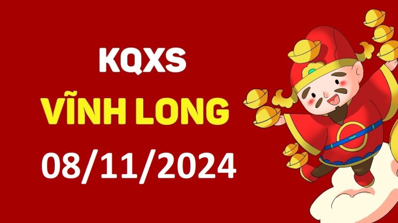 XSVL 8-11-2024 thứ 6 – KQ xổ số Vĩnh Long ngày 8 tháng 11