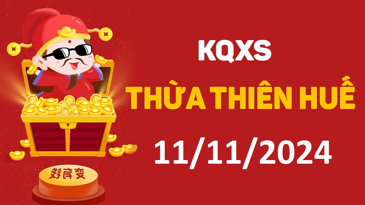 XSTTH 11-11-2024 thứ 2 – KQ xổ số Huế ngày 11 tháng 11