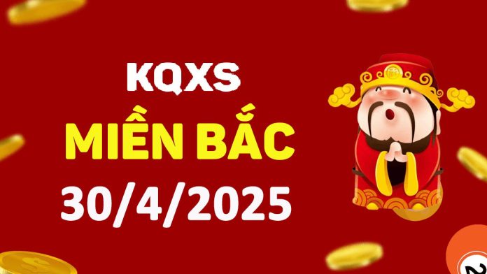 Xổ số miền Bắc 30-4-2025 thứ 4 - KQ XSMB ngày 30 tháng 4