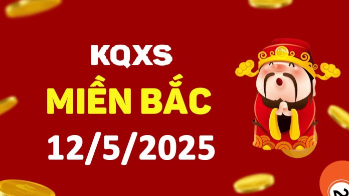 Xổ số miền Bắc 12-5-2025 thứ 2 - KQ XSMB ngày 12 tháng 5