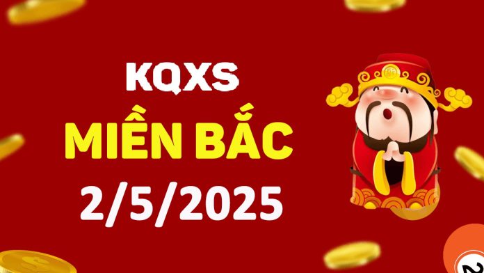 Xổ số miền Bắc 2-5-2025 thứ 6 - KQ XSMB ngày 2 tháng 5