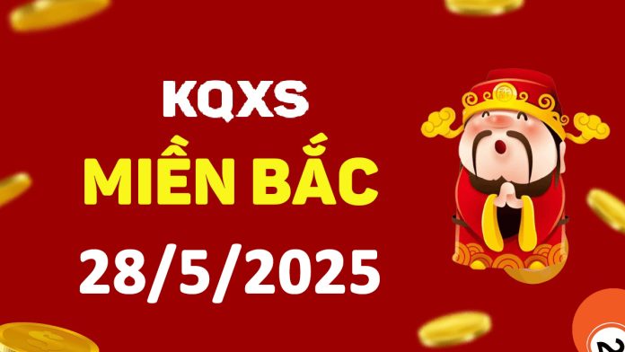 Xổ số miền Bắc 28-5-2025 thứ 4 - KQ XSMB ngày 28 tháng 5