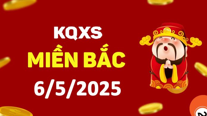 Xổ số miền Bắc 6-5-2025 thứ 3 - KQ XSMB ngày 6 tháng 5