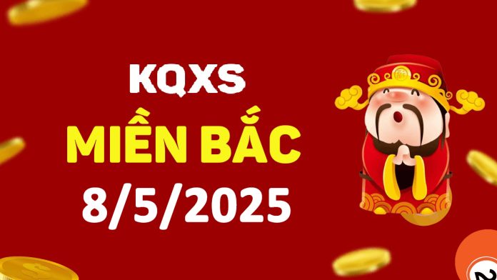 Xổ số miền Bắc 8-5-2025 thứ 5 - KQ XSMB ngày 8 tháng 5