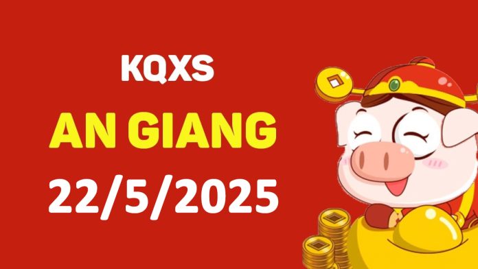 XSAG 22-5-2025 thứ 5 – KQ xổ số An Giang ngày 22 tháng 5