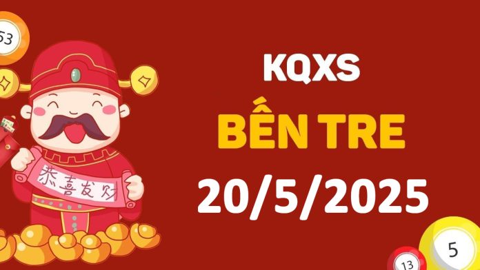 XSBT 20-5-2025 thứ 3 – KQ xổ số Bến Tre ngày 20 tháng 5