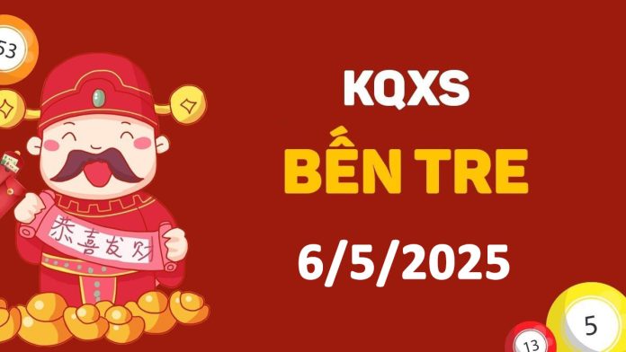 XSBT 6-5-2025 thứ 3 – KQ xổ số Bến Tre ngày 6 tháng 5