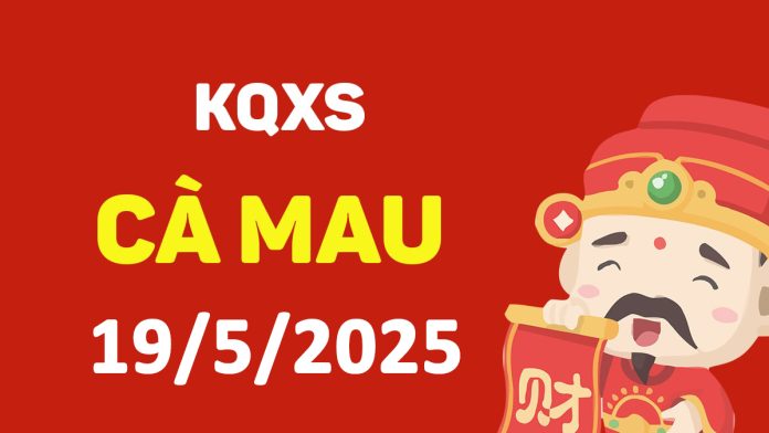 XSCM 19-5-2025 thứ 2 – KQ xổ số Cà Mau ngày 19 tháng 5