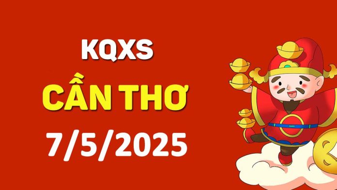 XSCT 7-5-2025 thứ 4 – KQ xổ số Cần Thơ ngày 7 tháng 5