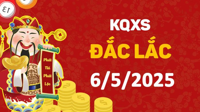 XSDLk 6-5-2025 thứ 3 – KQ xổ số Đắk Lắk ngày 6 tháng 5