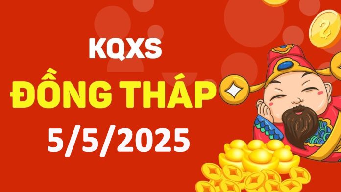 XSDT 5-5-2025 thứ 2 – KQ xổ số Đồng Tháp ngày 5 tháng 5