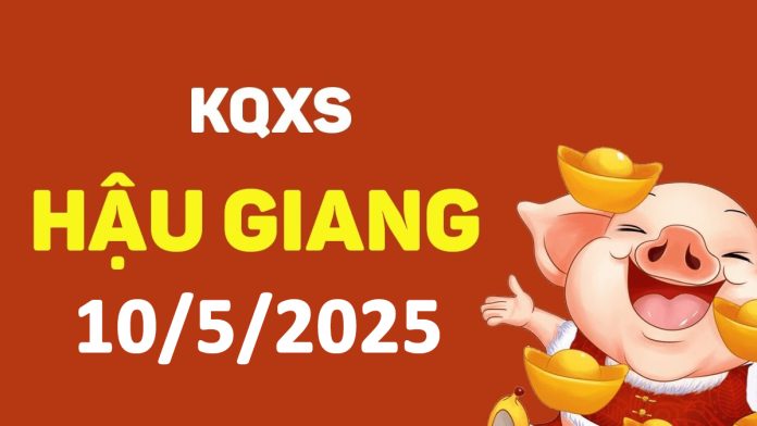 XSHG 10-5-2025 thứ 7 – KQ xổ số Hậu Giang ngày 10 tháng 5