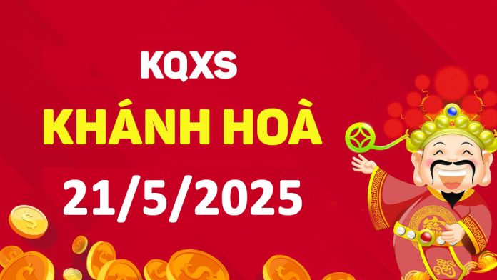 XSKH 21-5-2025 thứ 4 – KQ xổ số Khánh Hòa ngày 21 tháng 5