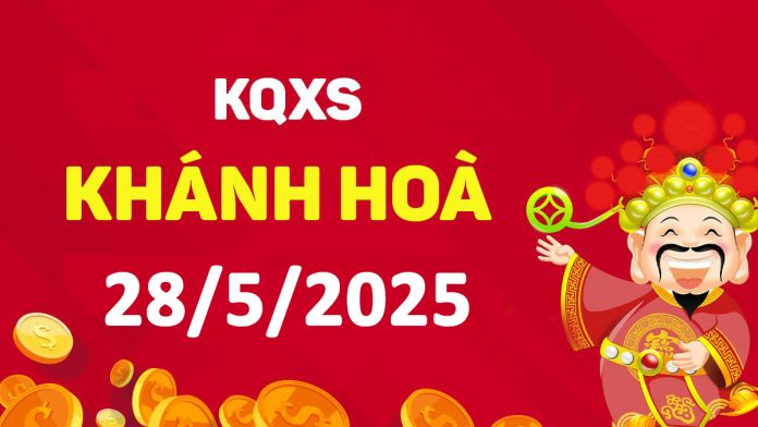 XSKH 28-5-2025 thứ 4 – KQ xổ số Khánh Hòa ngày 28 tháng 5