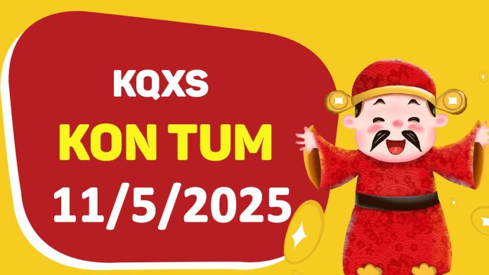 XSKT 11-5-2025 chủ nhật – KQ xổ số Kon Tum ngày 11 tháng 5