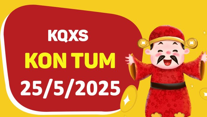 XSKT 18-5-2025 chủ nhật – KQ xổ số Kon Tum ngày 18 tháng 5