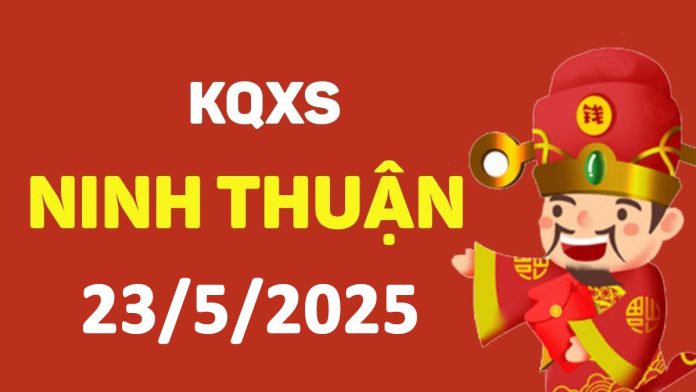 XSNT 23-5-2025 thứ 6 – KQ xổ số Ninh Thuận ngày 23 tháng 5