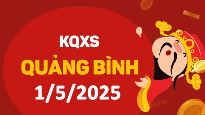 XSQB 1-5-2025 thứ 5 – KQ xổ số Quảng Bình ngày 1 tháng 5