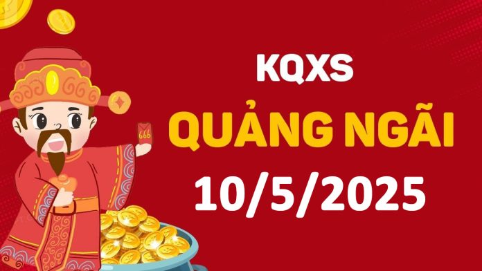 XSQNg 10-5-2025 thứ 7 – KQ xổ số Quảng Ngãi ngày 10 tháng 5