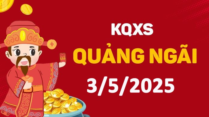 XSQNg 3-5-2025 thứ 7 – KQ xổ số Quảng Ngãi ngày 3 tháng 5