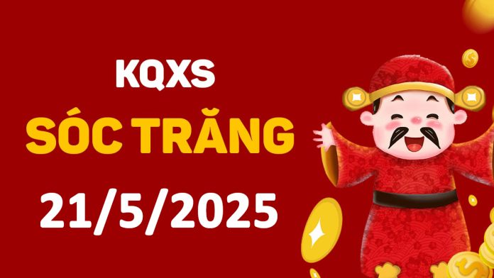 XSST 21-5-2025 thứ 4 – KQ xổ số Sóc Trăng ngày 21 tháng 5