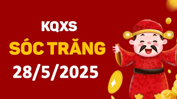 XSST 28-5-2025 thứ 4 – KQ xổ số Sóc Trăng ngày 28 tháng 5
