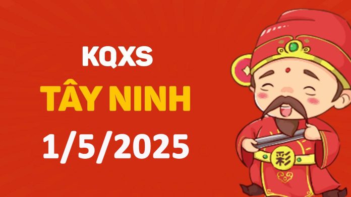 XSTN 1-5-2025 thứ 5 – KQ xổ số Tây Ninh ngày 1 tháng 5