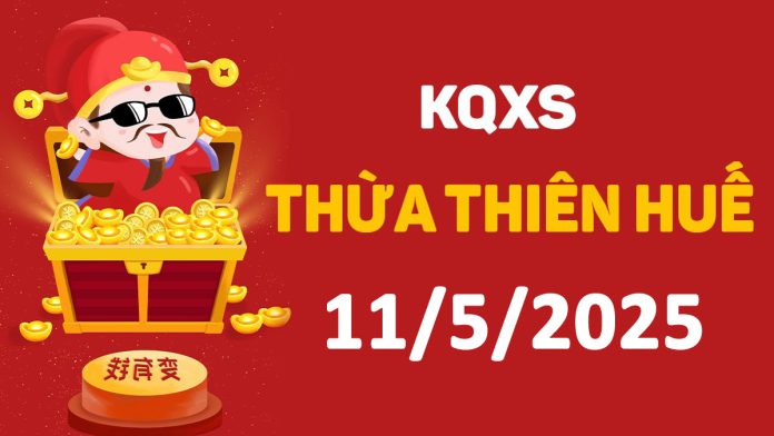 XSTTH 11-5-2025 thứ 2 – KQ xổ số Huế ngày 11 tháng 5