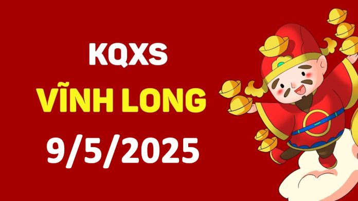 XSVL 9-5-2025 thứ 6 – KQ xổ số Vĩnh Long ngày 9 tháng 5