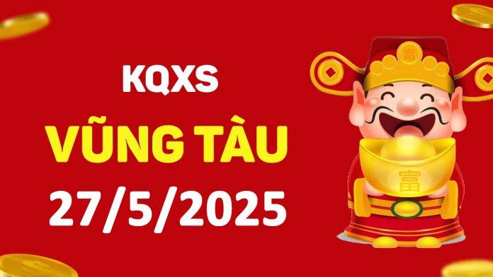 XSVT 27-5-2025 thứ 3 – KQ xổ số Vũng Tàu ngày 27 tháng 5