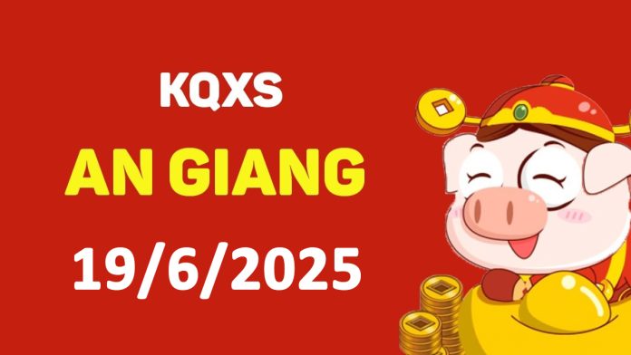 XSAG 19-6-2025 thứ 5 – KQ xổ số An Giang ngày 19 tháng 6