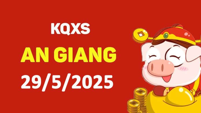 XSAG 29-5-2025 thứ 5 – KQ xổ số An Giang ngày 29 tháng 5