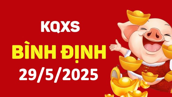 XSBDi 29-5-2025 thứ 5 – KQ xổ số Bình Định ngày 29 tháng 5