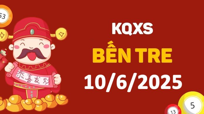 XSBT 10-6-2025 thứ 3 – KQ xổ số Bến Tre ngày 10 tháng 6