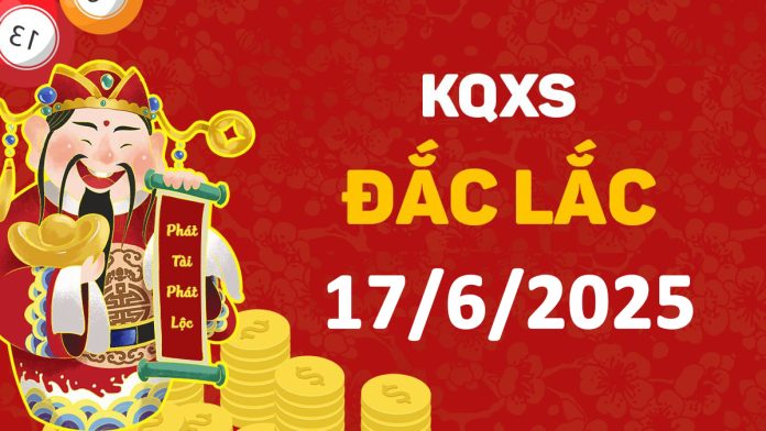 XSDLk 17-6-2025 thứ 3 – KQ xổ số Đắk Lắk ngày 17 tháng 6