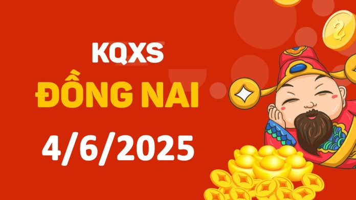 XSDN 4-6-2025 thứ 4 – KQ xổ số Đồng Nai ngày 4 tháng 6