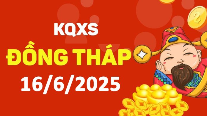 XSDT 16-6-2025 thứ 2 – KQ xổ số Đồng Tháp ngày 16 tháng 6